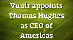 Vuulr appoints Thomas Hughes as CEO of Americas