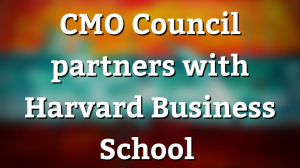 CMO Council partners with Harvard Business School
