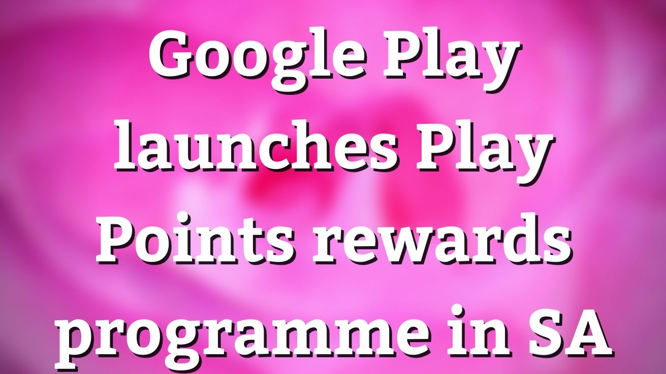 Google Play Points: a rewards program for all the ways you Play