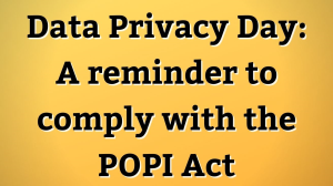 Data Privacy Day: A reminder to comply with the POPI Act
