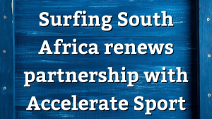 Surfing South Africa renews partnership with Accelerate Sport