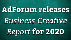 AdForum releases <i>Business Creative Report</i> for 2020