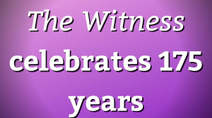 <i>The Witness</i> celebrates 175 years