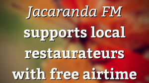 <i>Jacaranda FM</i> supports local restaurateurs with free airtime