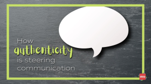 How authenticity is steering communication