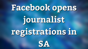 Facebook opens journalist registrations in SA