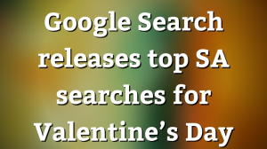 Google Search releases top SA searches for Valentine’s Day