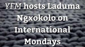<i>YFM</i> hosts Laduma Ngxokolo on International Mondays