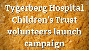 Tygerberg Hospital Children's Trust volunteers launch campaign