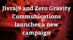 Jivraj9 and Zero Gravity Communications launches a new campaign