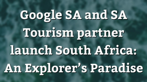 Google SA and SA Tourism partner launch <i>South Africa: An Explorer’s Paradise</i>