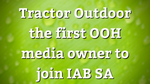 Tractor Outdoor the first OOH media owner to join IAB SA