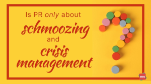 Is PR only about schmoozing and crisis management?