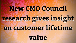 New CMO Council research gives insight on customer lifetime value