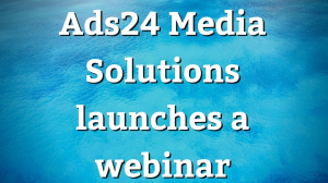 Ads24 Media Solutions launches a webinar