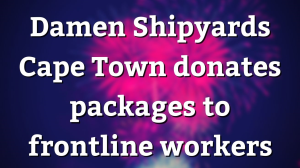 Damen Shipyards Cape Town donates packages to frontline workers