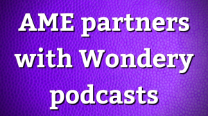 AME partners with Wondery podcasts