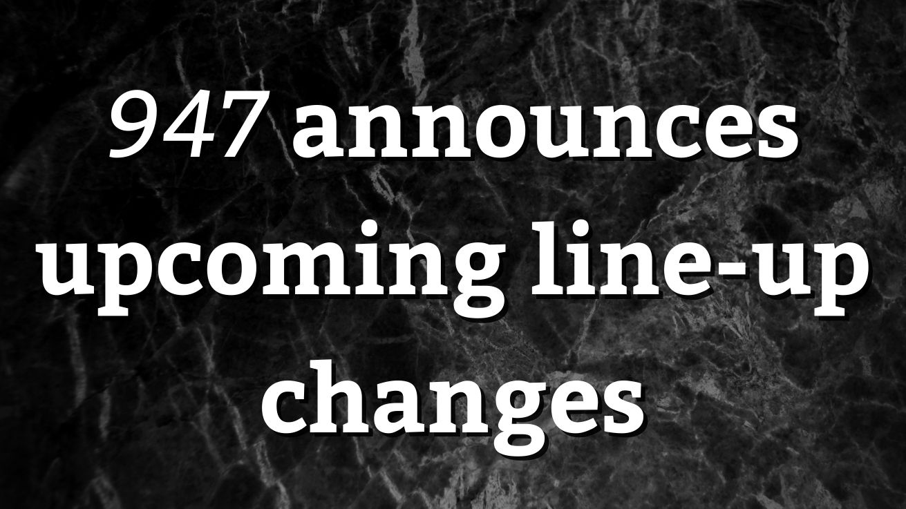 947 announces upcoming line-up changes