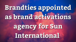 Brandties appointed as brand activations agency for Sun International