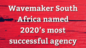 Wavemaker South Africa named 2020’s most successful agency