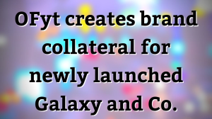 OFyt creates brand collateral for newly launched Galaxy and Co.
