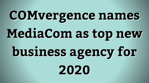 COMvergence names MediaCom as top new business agency for 2020