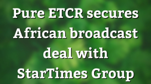 Pure ETCR secures African broadcast deal with StarTimes Group