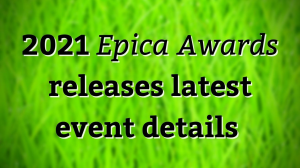 2021 <i>Epica Awards</i> releases latest event details