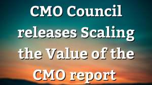 CMO Council releases <i>Scaling the Value of the CMO</i> report