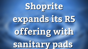 Shoprite expands its R5 offering with sanitary pads