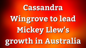 Cassandra Wingrove to lead Mickey Llew's growth in Australia