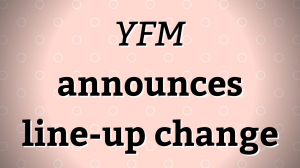 <i>YFM</i> announces line-up change