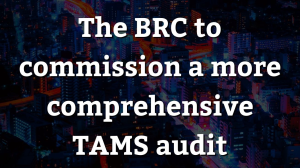 The BRC to commission a more comprehensive TAMS audit