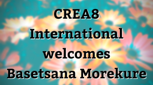 CREA8 International welcomes Basetsana Morekure