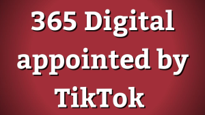 365 Digital appointed by TikTok