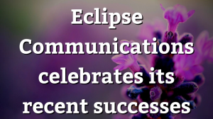 Eclipse Communications celebrates its recent successes