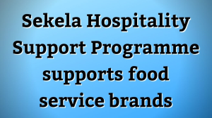 Sekela Hospitality Support Programme supports food service brands