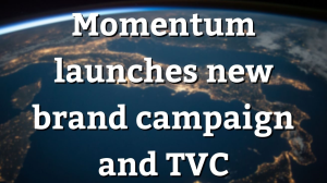 Momentum launches new brand campaign and TVC