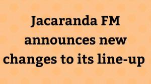 <i>Jacaranda FM</i> announces new changes to its line-up