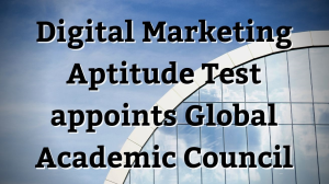 Digital Marketing Aptitude Test appoints Global Academic Council