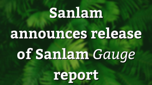 Sanlam announces release of Sanlam <i>Gauge</i> report