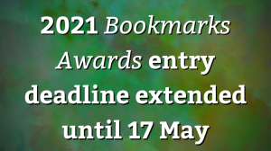 2021 <i>Bookmarks Awards</i> entry deadline extended until 17 May