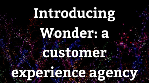 Introducing Wonder: a customer experience agency