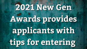 2021 <i>New Gen Awards</i> provides applicants with tips for entering