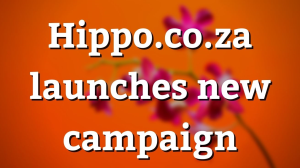 Hippo.co.za launches new campaign
