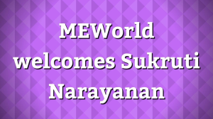 MEWorld welcomes Sukruti Narayanan