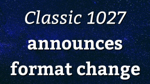 <i>Classic 1027</i> announces format change