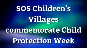 SOS Children's Villages commemorate Child Protection Week