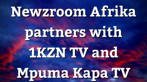 Newzroom Afrika partners with 1KZN TV and Mpuma Kapa TV