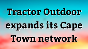 Tractor Outdoor expands its Cape Town network